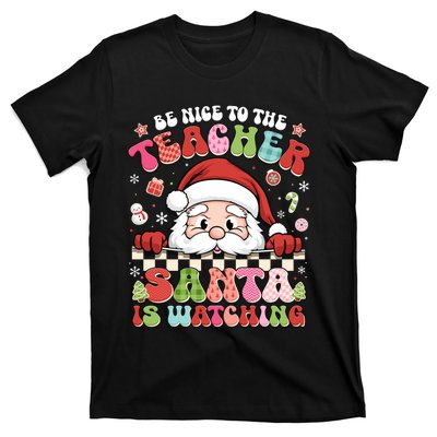 Be Nice To The Teacher Santa Is Watching Christmas Cute Gift T-Shirt