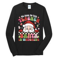 Be Nice To The Teacher Santa Is Watching Christmas Cute Gift Tall Long Sleeve T-Shirt