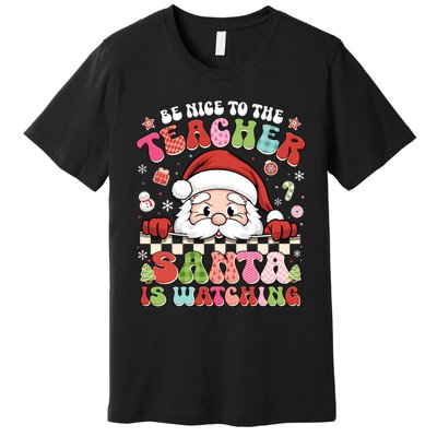 Be Nice To The Teacher Santa Is Watching Christmas Cute Gift Premium T-Shirt