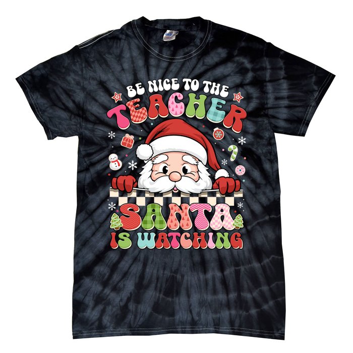 Be Nice To The Teacher Santa Is Watching Christmas Cute Gift Tie-Dye T-Shirt