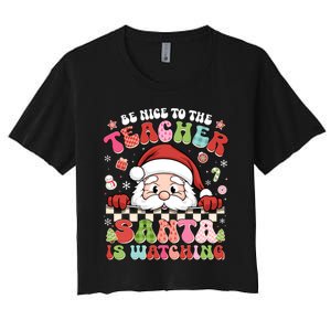 Be Nice To The Teacher Santa Is Watching Christmas Cute Gift Women's Crop Top Tee