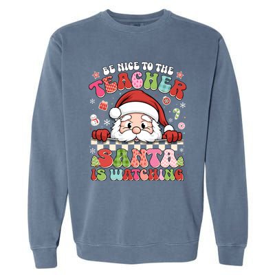 Be Nice To The Teacher Santa Is Watching Christmas Cute Gift Garment-Dyed Sweatshirt