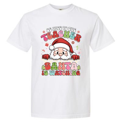 Be Nice To The Teacher Santa Is Watching Christmas Cute Gift Garment-Dyed Heavyweight T-Shirt