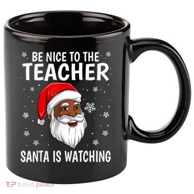 Be Nice To The Teacher Santa Is Watching African American Gift 11oz C Handle Ceramic Mug