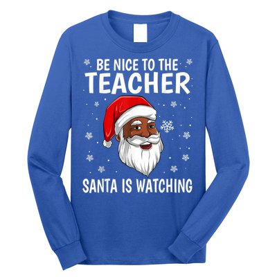 Be Nice To The Teacher Santa Is Watching African American Gift Long Sleeve Shirt
