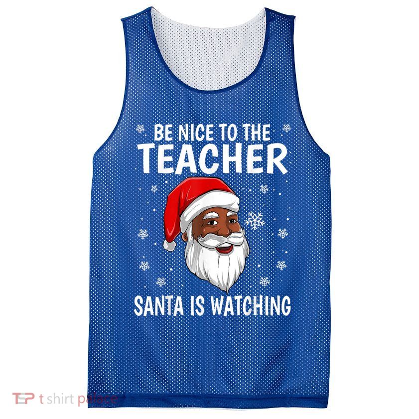 Be Nice To The Teacher Santa Is Watching African American Gift Mesh Reversible Basketball Jersey Tank