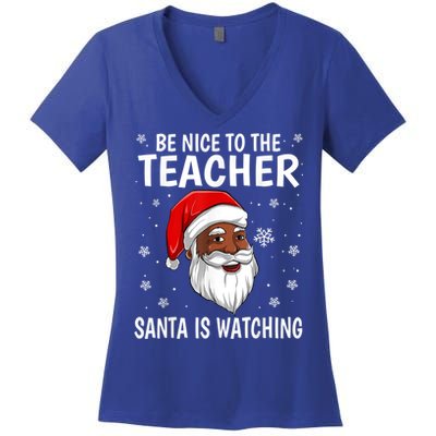 Be Nice To The Teacher Santa Is Watching African American Gift Women's V-Neck T-Shirt