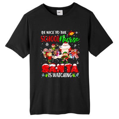 Be Nice To The School Nurse SantaS Watching Santa Elf Gift Tall Fusion ChromaSoft Performance T-Shirt