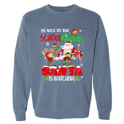 Be Nice To The School Nurse SantaS Watching Santa Elf Gift Garment-Dyed Sweatshirt