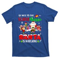 Be Nice To The School Nurse SantaS Watching Santa Elf Gift T-Shirt