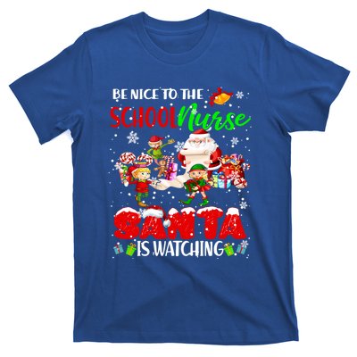 Be Nice To The School Nurse SantaS Watching Santa Elf Gift T-Shirt