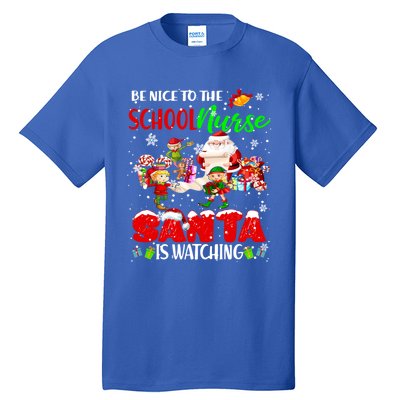 Be Nice To The School Nurse SantaS Watching Santa Elf Gift Tall T-Shirt