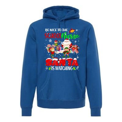 Be Nice To The School Nurse SantaS Watching Santa Elf Gift Premium Hoodie