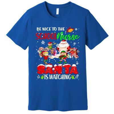 Be Nice To The School Nurse SantaS Watching Santa Elf Gift Premium T-Shirt