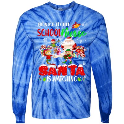 Be Nice To The School Nurse SantaS Watching Santa Elf Gift Tie-Dye Long Sleeve Shirt