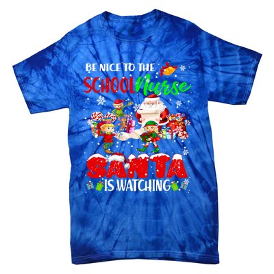 Be Nice To The School Nurse SantaS Watching Santa Elf Gift Tie-Dye T-Shirt