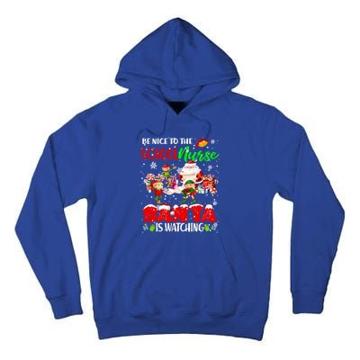 Be Nice To The School Nurse SantaS Watching Santa Elf Gift Tall Hoodie