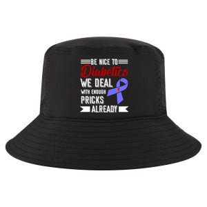 Be Nice To Diabetics We Deal With Enough Pricks Already Gift Cool Comfort Performance Bucket Hat