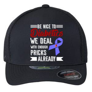 Be Nice To Diabetics We Deal With Enough Pricks Already Gift Flexfit Unipanel Trucker Cap