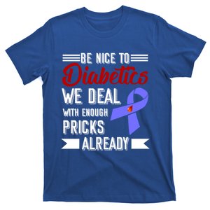 Be Nice To Diabetics We Deal With Enough Pricks Already Gift T-Shirt