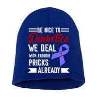 Be Nice To Diabetics We Deal With Enough Pricks Already Gift Short Acrylic Beanie