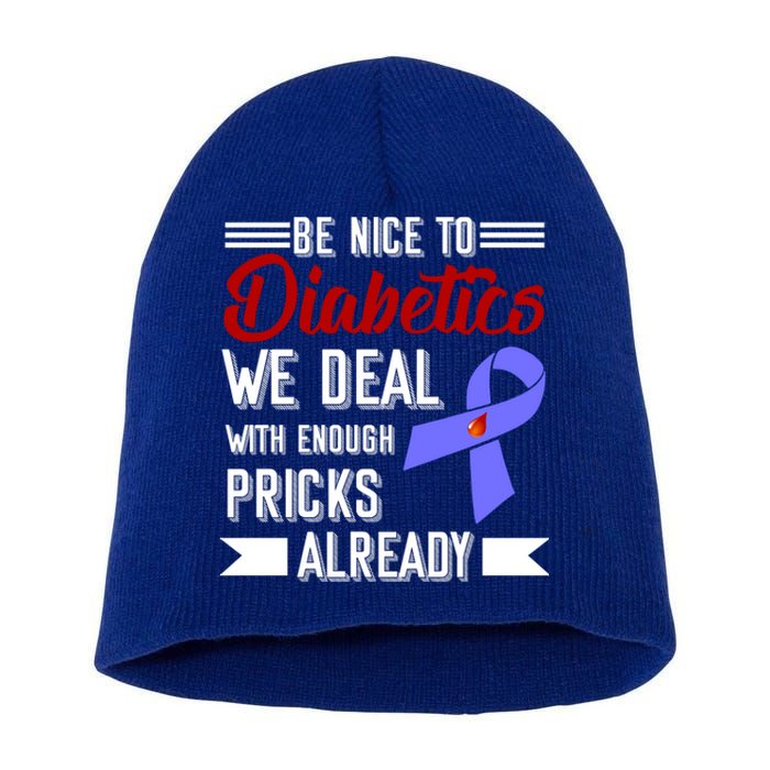 Be Nice To Diabetics We Deal With Enough Pricks Already Gift Short Acrylic Beanie