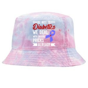 Be Nice To Diabetics We Deal With Enough Pricks Already Gift Tie-Dyed Bucket Hat