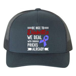 Be Nice To Diabetics We Deal With Enough Pricks Already Gift Yupoong Adult 5-Panel Trucker Hat