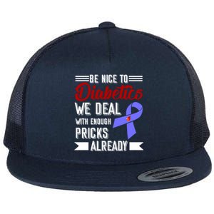 Be Nice To Diabetics We Deal With Enough Pricks Already Gift Flat Bill Trucker Hat