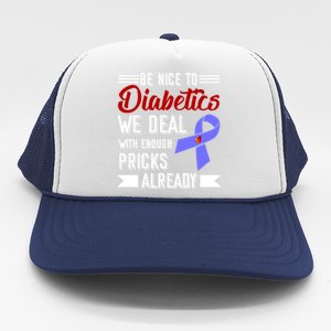 Be Nice To Diabetics We Deal With Enough Pricks Already Gift Trucker Hat