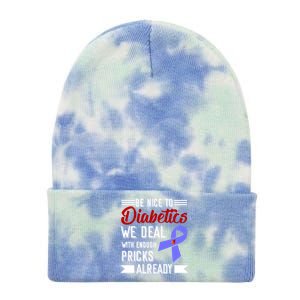 Be Nice To Diabetics We Deal With Enough Pricks Already Gift Tie Dye 12in Knit Beanie