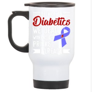 Be Nice To Diabetics We Deal With Enough Pricks Already Gift Stainless Steel Travel Mug