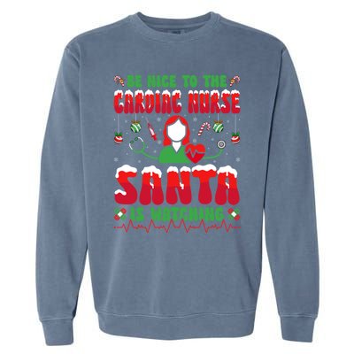 Be Nice To The Cardiac Nurse Santa Is Watching Christmas Gift Garment-Dyed Sweatshirt