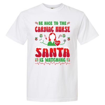 Be Nice To The Cardiac Nurse Santa Is Watching Christmas Gift Garment-Dyed Heavyweight T-Shirt