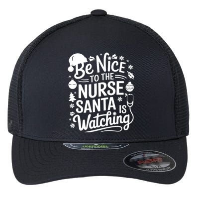 Be Nice To The Nurse Santa Is Watching Christmas Santa Nurse Meaningful Gift Flexfit Unipanel Trucker Cap