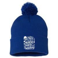 Be Nice To The Nurse Santa Is Watching Christmas Santa Nurse Meaningful Gift Pom Pom 12in Knit Beanie