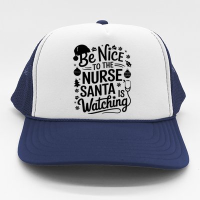 Be Nice To The Nurse Santa Is Watching Christmas Santa Nurse Meaningful Gift Trucker Hat