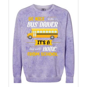 Be Nice To The Bus Driver It's A Long Walk Home From School Colorblast Crewneck Sweatshirt