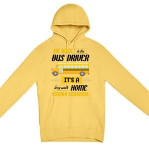 Be Nice To The Bus Driver It's A Long Walk Home From School Premium Pullover Hoodie