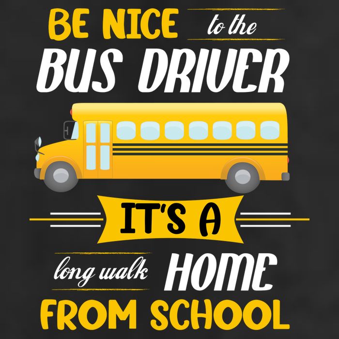 Be Nice To The Bus Driver It's A Long Walk Home From School Cool Comfort Performance Bucket Hat