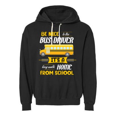 Be Nice To The Bus Driver It's A Long Walk Home From School Garment-Dyed Fleece Hoodie