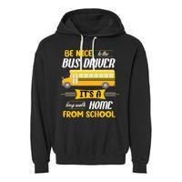 Be Nice To The Bus Driver It's A Long Walk Home From School Garment-Dyed Fleece Hoodie