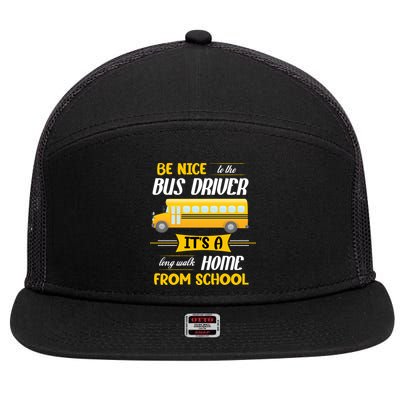 Be Nice To The Bus Driver It's A Long Walk Home From School 7 Panel Mesh Trucker Snapback Hat