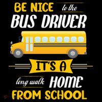 Be Nice To The Bus Driver It's A Long Walk Home From School Flexfit Unipanel Trucker Cap