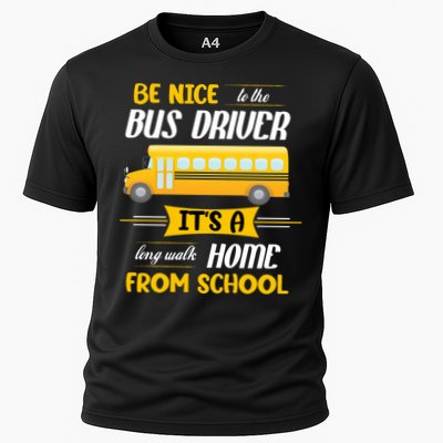 Be Nice To The Bus Driver It's A Long Walk Home From School Performance Shirt