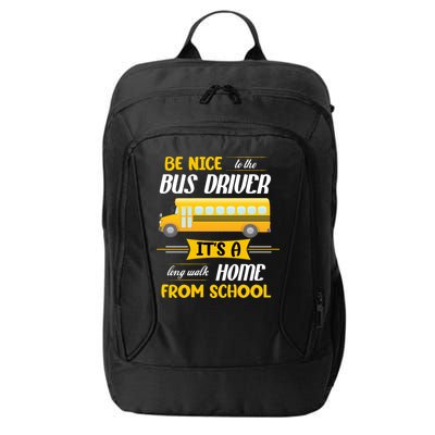 Be Nice To The Bus Driver It's A Long Walk Home From School City Backpack