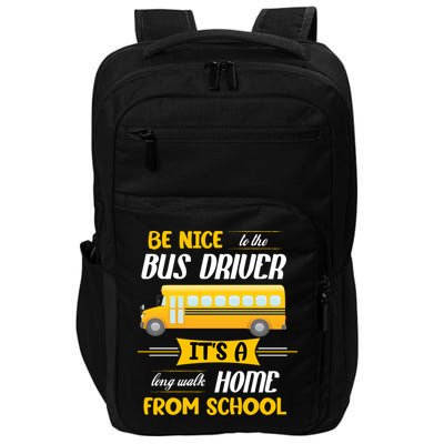 Be Nice To The Bus Driver It's A Long Walk Home From School Impact Tech Backpack