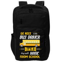 Be Nice To The Bus Driver It's A Long Walk Home From School Impact Tech Backpack