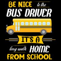 Be Nice To The Bus Driver It's A Long Walk Home From School Impact Tech Backpack