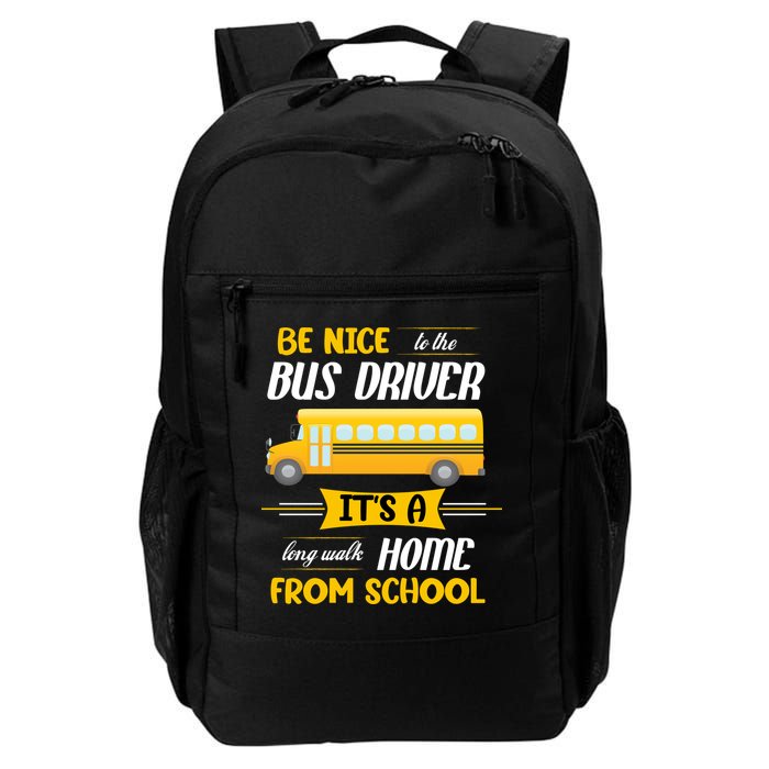 Be Nice To The Bus Driver It's A Long Walk Home From School Backpack